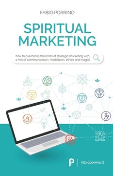 portada Spiritual Marketing: How to overcome the limits of strategic marketing with a mix of communication, meditation, ethics and magic. (en Inglés)