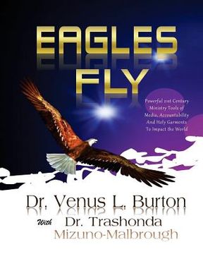portada Eagles Fly: Powerful 21st Century Ministry Tools of Media, Accountability And Holy Garments To Impact the World