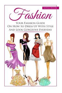 portada Fashion: Your Fashion Guide on How to Dress Up with Style and Look Gorgeous Everyday (in English)
