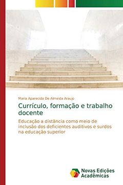 portada Currículo, Formação e Trabalho Docente: Educação a Distância Como Meio de Inclusão dos Deficientes Auditivos e Surdos na Educação Superior (en Portugués)