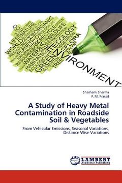 portada a study of heavy metal contamination in roadside soil & vegetables (en Inglés)