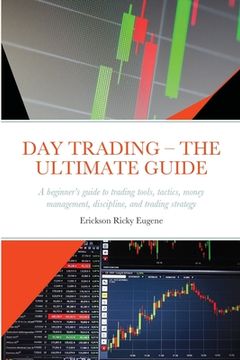 portada Day Trading - The Ultimate Guide: A beginner's guide to trading tools, tactics, money management, discipline, and trading strategy (in English)