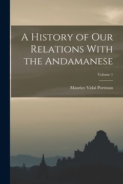 portada A History of Our Relations With the Andamanese; Volume 1 (en Inglés)