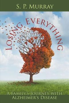 portada Losing Everything: A Family's Journey with Alzheimer's Disease (en Inglés)