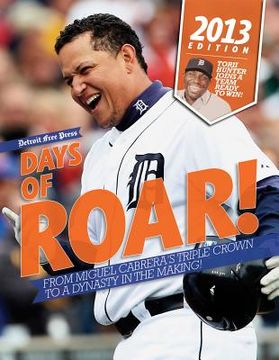 portada Days of Roar!: From Miguel Cabrera's Triple Crown to a Dynasty in the Making! (en Inglés)