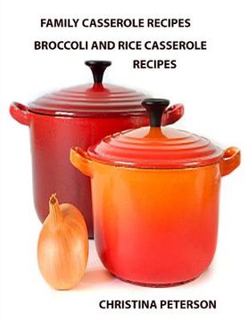 portada Family Casserole Recipes, Broccoli and Rice Casserole Recipes: After every recipe is a space for notes, ingridents include cheese, Chinese Noodles, Ha (en Inglés)