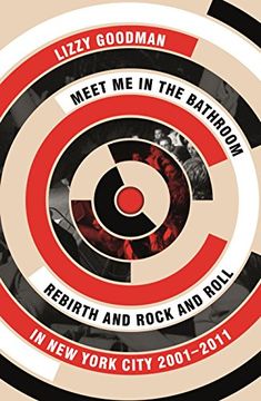 portada Meet Me in the Bathroom: Rebirth and Rock and Roll in New York City 2001–2011
