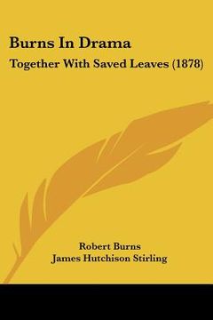portada burns in drama: together with saved leaves (1878) (en Inglés)