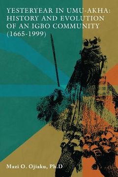 portada Yesteryear in Umu-Akha: History and Evolution of an Igbo Community 1665 -1999 (en Inglés)