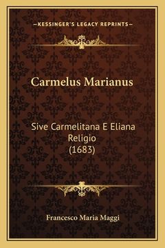 portada Carmelus Marianus: Sive Carmelitana E Eliana Religio (1683) (in Latin)
