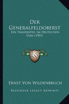 portada Der Generalfeldoberst: Ein Trauerspiel Im Deutschen Vers (1901) (en Alemán)