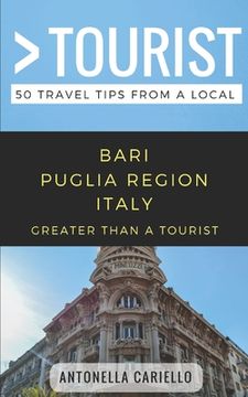 portada Greater Than a Tourist- Bari Puglia Region Italy: 50 Travel Tips from a Local (en Inglés)