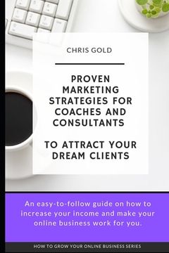 portada Proven Marketing Strategies for Coaches and Consultants: To Attract Your Dream Clients (en Inglés)