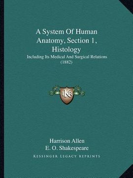 portada a system of human anatomy, section 1, histology: including its medical and surgical relations (1882) (en Inglés)