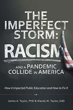 portada The Imperfect Storm: Racism and a Pandemic Collide in America: How it Impacted Public Education and how to fix it (en Inglés)