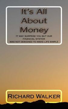 portada It's All About Money: It may surprise you but our financial system was not designed to make life simple (en Inglés)