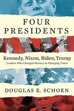 portada Four Presidents Kennedy, Nixon, Biden, Trump: Leaders who Changed History in Changing Times (en Inglés)