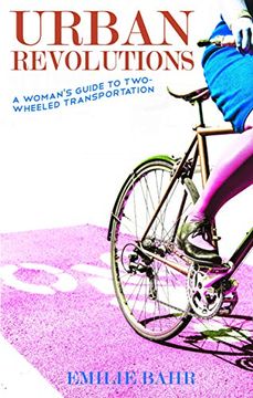 portada Urban Revolutions: A Woman's Guide to Two-Wheeled Transportation (en Inglés)