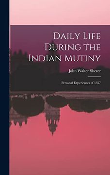 portada Daily Life During the Indian Mutiny: Personal Experiences of 1857 (en Inglés)