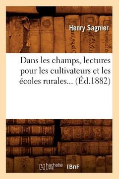 portada Dans Les Champs, Lectures Pour Les Cultivateurs Et Les Écoles Rurales (Éd.1882) (in French)
