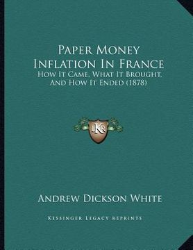 portada paper money inflation in france: how it came, what it brought, and how it ended (1878)