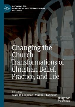 portada Changing the Church: Transformations of Christian Belief, Practice, and Life (en Inglés)
