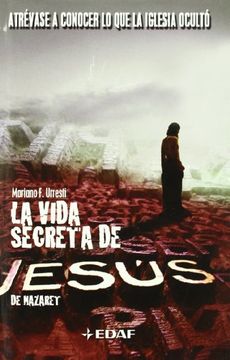 portada La Vida Secreta de Jesus de Nazaret: Atrevase a Conocer lo que la Iglesia Oculto