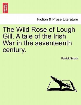 portada the wild rose of lough gill. a tale of the irish war in the seventeenth century. (en Inglés)