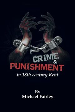 portada Crime & Punishment in 18Th Century Kent (Kent's Untold History Project) (en Inglés)