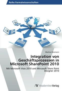 portada Integration von Geschäftsprozessen in Microsoft SharePoint 2010: Mit Microsoft Visio 2010 und Mircosoft Share Point Designer 2010