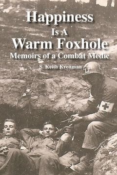 portada Happiness is a Warm Foxhole: Memoirs of a Combat Medic (en Inglés)