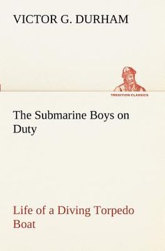 portada the submarine boys on duty life of a diving torpedo boat (in English)