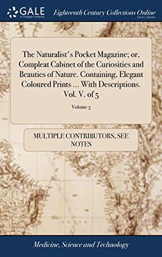 portada The Naturalist's Pocket Magazine; Or, Compleat Cabinet of the Curiosities and Beauties of Nature. Containing, Elegant Coloured Prints. With Descriptions. Vol. V. Of 5; Volume 5 (in English)