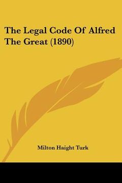 portada the legal code of alfred the great (1890) (en Inglés)
