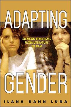 portada Adapting Gender: Mexican Feminisms From Literature to Film (Suny Series in Latin American Cinema) (en Inglés)