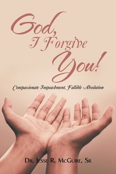 portada God, I Forgive You!: Compassionate Impeachment, Fallible Absolution (en Inglés)
