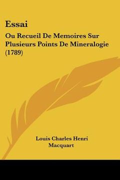 portada Essai: Ou Recueil De Memoires Sur Plusieurs Points De Mineralogie (1789) (en Francés)