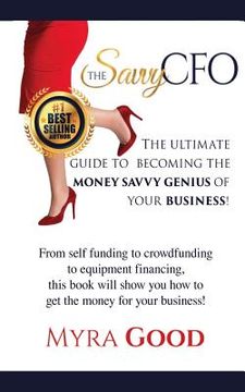 portada The Savvy CFO: : The Ultimate Guide To Becoming The Money Savvy Genius of Your Business! (in English)
