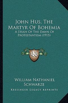 portada john hus, the martyr of bohemia: a study of the dawn of protestantism (1915) (en Inglés)