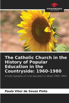 portada The Catholic Church in the History of Popular Education in the Countryside: 1960-1980 (en Inglés)