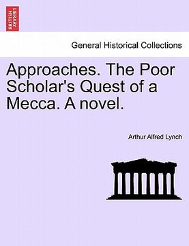 portada approaches. the poor scholar's quest of a mecca. a novel. vol. i. (en Inglés)