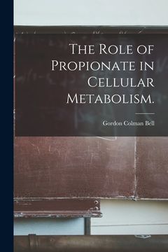 portada The Role of Propionate in Cellular Metabolism. (in English)