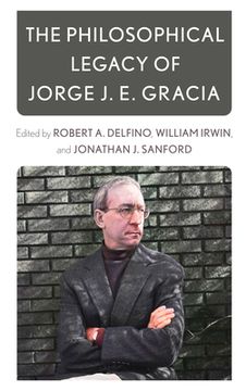 portada The Philosophical Legacy of Jorge J. E. Gracia (en Inglés)