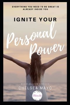 portada Ignite Your Personal Power: Everything You Need To Be Great Is Already Inside You! (en Inglés)