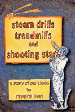 portada steam drills, treadmills, and shooting stars -a story of our times- (en Inglés)