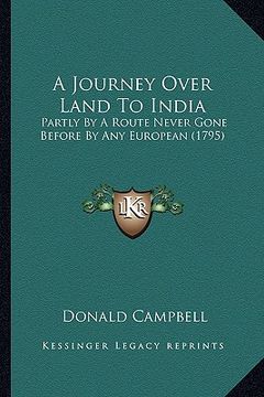 portada a journey over land to india: partly by a route never gone before by any european (1795) (en Inglés)