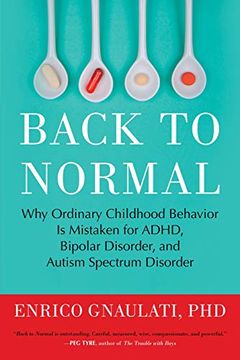 portada Back to Normal: Why Ordinary Childhood Behavior is Mistaken for Adhd, Bipolar Disorder, and Autism Spectrum Disorder (en Inglés)