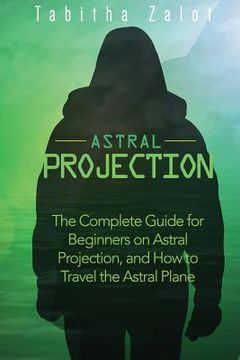 portada Astral Projection: The Complete Guide for Beginners on Astral Projection, and how to Travel the Astral Plane: Volume 3 (The Expanding Mind) [Idioma Inglés] (en Inglés)