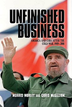 portada Unfinished Business: America and Cuba After the Cold War, 1989 2001 (in English)