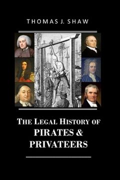 The Legal History of Pirates & Privateers (en Inglés)